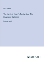 The Land of Heart's Desire; And The Countess Cathleen: in large print 3368342061 Book Cover