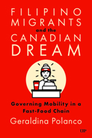Filipino Migrants and the Canadian Dream: Governing Mobility in a Fast-Food Chain (Asian Canadian Studies) 1487522207 Book Cover