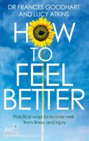 How to Feel Better: Practical Ways to Recover Well from Illness and Injury 0749958200 Book Cover