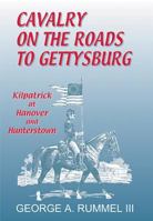 Cavalry on the Roads to Gettysburg: Kilpatrick at Hanover and Hunterstown 1572491744 Book Cover