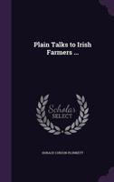 Plain talks to Irish farmers ... 1346870020 Book Cover