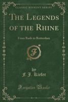 The Legends of the Rhine from Basle to Rotterdam 1376708841 Book Cover