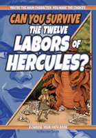 Can You Survive the Twelve Labors of Hercules?: A Choose Your Path Book 1960084151 Book Cover