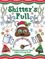 Shitter's Full: Christmas Bathroom Signs Adult Coloring Book 1729426085 Book Cover