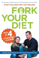 Fork Your Diet: Stop Falling for Frauds: Master Four Fundamentals of Good Health B09178PKGM Book Cover