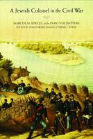 A Jewish Colonel in the Civil War: Marcus M. Spiegel of the Ohio Volunteers 0803292325 Book Cover