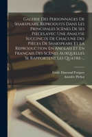 Galerie Des Personnages De Shakspeare, Reproduits Dans Les Principales Scènes De Ses Pièces, avec Une Analyse Succincte De Chacune Des Pièces De ... Se Rapportent Les Quatre-... 1016703295 Book Cover