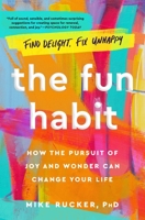 The Fun Habit: How the Pursuit of Joy and Wonder Can Change Your Life 1982159057 Book Cover