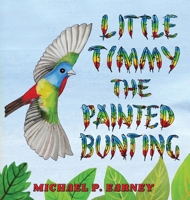 Little Timmy the Painted Bunting 1956581618 Book Cover