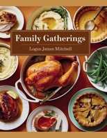 Family Gatherings - Logan James Mitchell: A Culinary Experience Featuring 100 Unique Dinner Recipes to Foster Connections and Cherish Memories B0F4W5CVR1 Book Cover