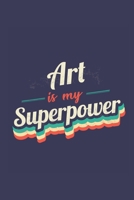 Art Is My Superpower: A 6x9 Inch Softcover Diary Notebook With 110 Blank Lined Pages. Funny Vintage Art Journal to write in. Art Gift and SuperPower Retro Design Slogan 1711958298 Book Cover