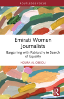 Emirati Women Journalists: Bargaining with Patriarchy in Search of Equality 1032785411 Book Cover