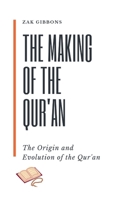 The Making of the Qur'an: The Origin and Evolution of the Qur'an B0CWDKW4H1 Book Cover