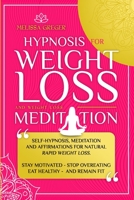 Hypnosis for Weight Loss And Weight Loss Meditation: Self-Hypnosis, Meditation and Affirmations for Natural Rapid Weight Loss. Stay Motivated, Stop Overeating, Eat Healthy and Remain Fit.on and self-e B08GRRJRTY Book Cover