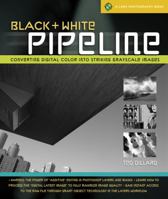 Black & White Pipeline: Converting Digital Color into Striking Grayscale Images 160059400X Book Cover