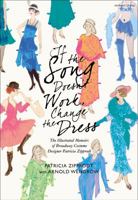 If the Song Doesn't Work, Change the Dress: The Illustrated Memoirs of Broadway Costume Designer Patricia Zipprodt 1350430668 Book Cover