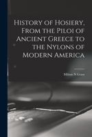 History of Hosiery, From the Piloi of Ancient Greece to the Nylons of Modern America 1013552261 Book Cover
