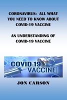 CORONAVIRUS: ALL WHAT YOU NEED TO KNOW ABOUT COVID-19 VACCINE: AN UNDERSTANDING OF COVID-19 VACCINE B08Y4R4221 Book Cover