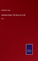 Adrienne Hope: The Story of a Life: Vol. I 1241187894 Book Cover