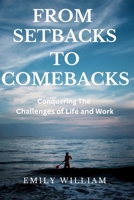 FROM SETBACKS TO COMEBACKS: Conquering The Challenges Of Life and Work B0C91XB113 Book Cover