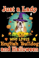 Just A Lady Who Loves English Bulldog And Halloween: Just A Lady Who Loves English Bulldog Dog And Halloween Journal/Notebook Blank Lined Ruled 6x9 100 Pages 1695505131 Book Cover