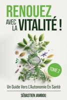 RENOUEZ AVEC LA VITALITÉ ( TOME 2): Un Guide Vers L'Autonomie En Santé (French Edition) B0FR33DJT2 Book Cover