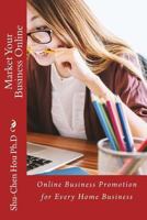 Online Business Promotion for Every Home Business: Market Your Business Online 1984051385 Book Cover