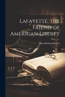 Lafayette, the Friend of American Liberty 1021403326 Book Cover
