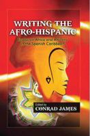 Writing the Afro-Hispanic: Essays on Africa and Africans in the Spanish Caribbean 1906704880 Book Cover