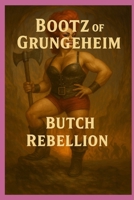 Bootz of Grungeheim: The Butch Rebellion (Adventures of Chance and Fluffy) B0F31W4D9C Book Cover