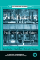 Work Motivation: Past, Present, and Future (Siop Organizational Frontiers Series) 0415653355 Book Cover