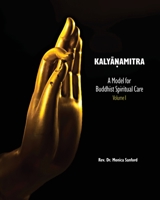 Kalyanamitra: A Model for Buddhist Spiritual Care, Volume 1 189655945X Book Cover