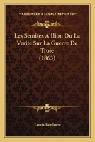 Les Semites A Ilion Ou La Verite Sur La Guerre De Troie (1863) 2012964222 Book Cover