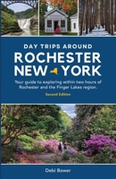 Day Trips Around Rochester, New York: Your guide to exploring within two hours of Rochester and the Finger Lakes region. B0C1JK3J79 Book Cover