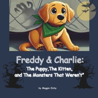 Freddy & Charlie:: The Puppy, The Kitten, and The Monsters That Weren't B0DZ2XRDQ8 Book Cover
