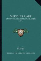 Neddie's Care: Or Suffer the Little Children 1104196492 Book Cover