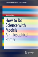 How to Do Science with Models: A Philosophical Primer 3319279521 Book Cover