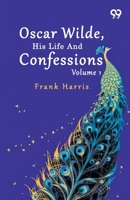 Oscar Wilde, His Life And Confessions: Volume 1 937639531X Book Cover