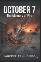 OCTOBER 7: The Memory of Fire B0GZPKPSB3 Book Cover