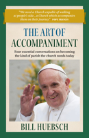 The Art of Accompaniment: Four Essential Conversations on Becoming the Kind of Parish the Church Needs Today 162785262X Book Cover