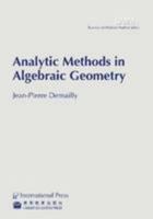 Analytic Methods in Algebraic Geometry (vol. 1 in the Surveys of Modern Mathematics series) 1571462341 Book Cover