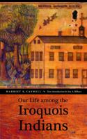 Our Life among the Iroquois Indians 0803259999 Book Cover