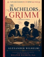 The Bachelors Grimm: Can the Creators of Our Favorite Fairy Tales Find Their Happy Ending? B0HGHMMB4M Book Cover