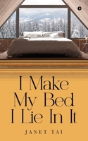 I MAKE MY BED I LIE IN IT B0FDR78Y6N Book Cover