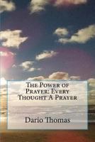 The Power of Prayer: Every Thought a Prayer 1514797585 Book Cover