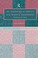 The Generation of Identity in Late Medieval Hagiography: Speaking the Saint 113886790X Book Cover