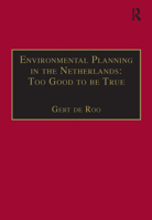 Environmental Planning in the Netherlands : To Good to Be True: From Command-And-Control Planning to Shared Governance (Urban Planning and Environment) 0754638456 Book Cover