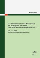 Die Serviceorientierte Architektur ALS Bindeglied Zwischen Gesch Ftsprozessmanagement Und It 3836685744 Book Cover