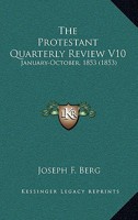 The Protestant Quarterly Review V10: January-October, 1853 1167230019 Book Cover