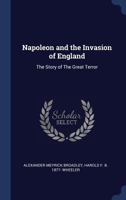 Napoleon and the invasion of England; the story of the great terror Volume 2 1376812002 Book Cover